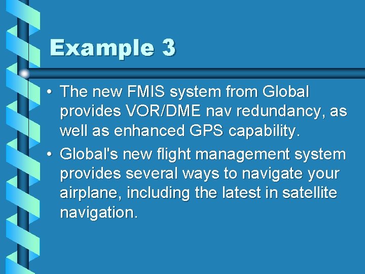 Example 3 • The new FMIS system from Global provides VOR/DME nav redundancy, as