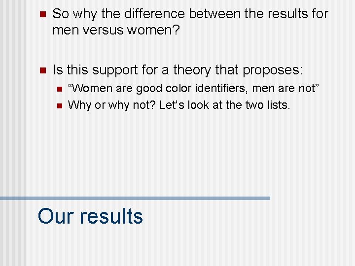 n So why the difference between the results for men versus women? n Is
