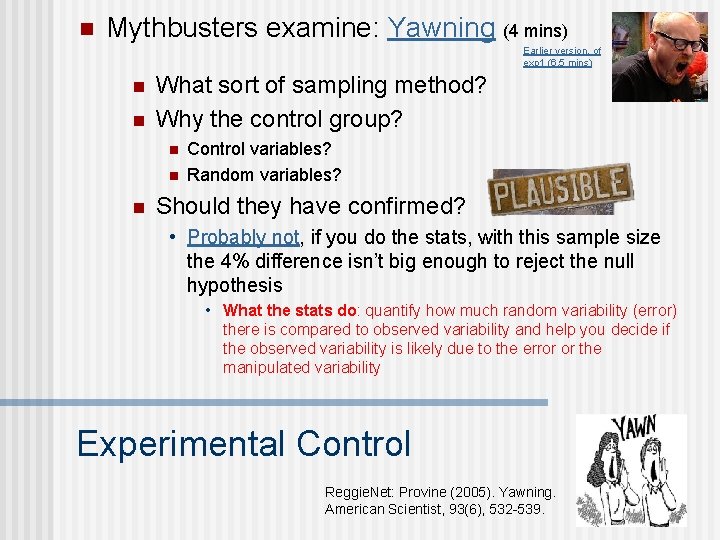 n Mythbusters examine: Yawning (4 mins) Earlier version, of exp 1 (6. 5 mins)