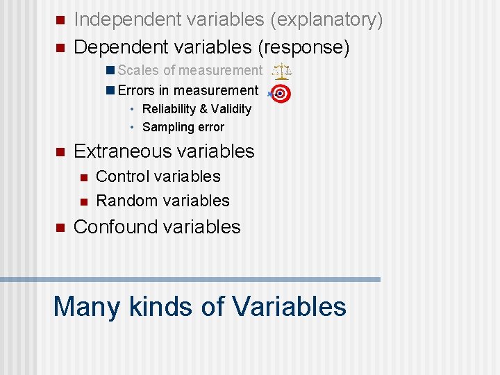 n n Independent variables (explanatory) Dependent variables (response) n Scales of measurement n Errors