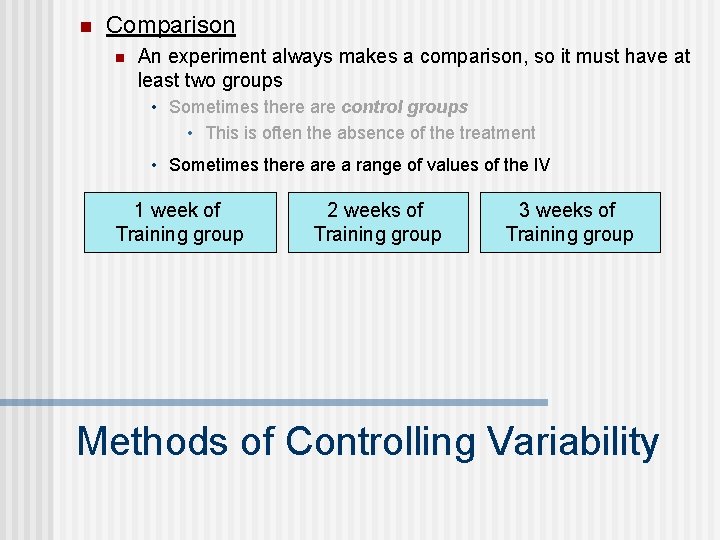 n Comparison n An experiment always makes a comparison, so it must have at