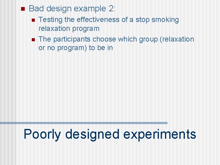 n Bad design example 2: n n Testing the effectiveness of a stop smoking