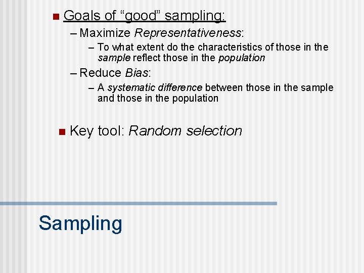 n Goals of “good” sampling: – Maximize Representativeness: – To what extent do the