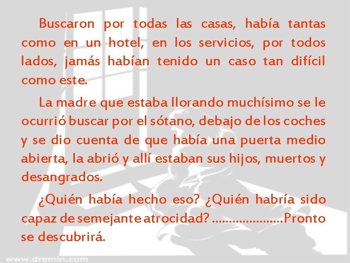 Buscaron por todas las casas, había tantas como en un hotel, en los servicios,