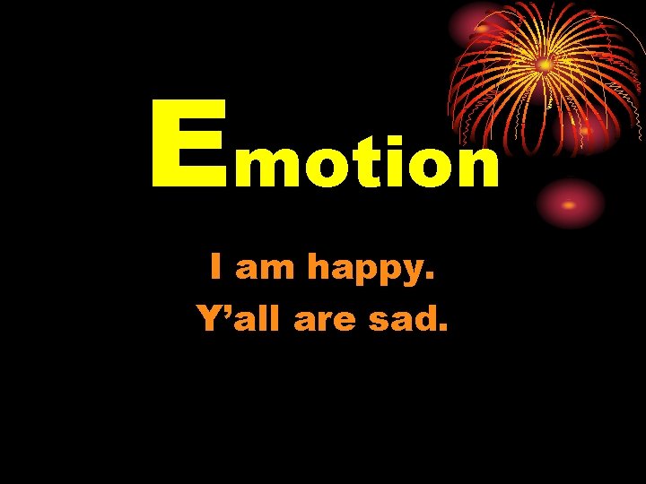 Emotion I am happy. Y’all are sad. 