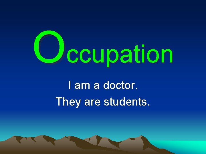 Occupation I am a doctor. They are students. 