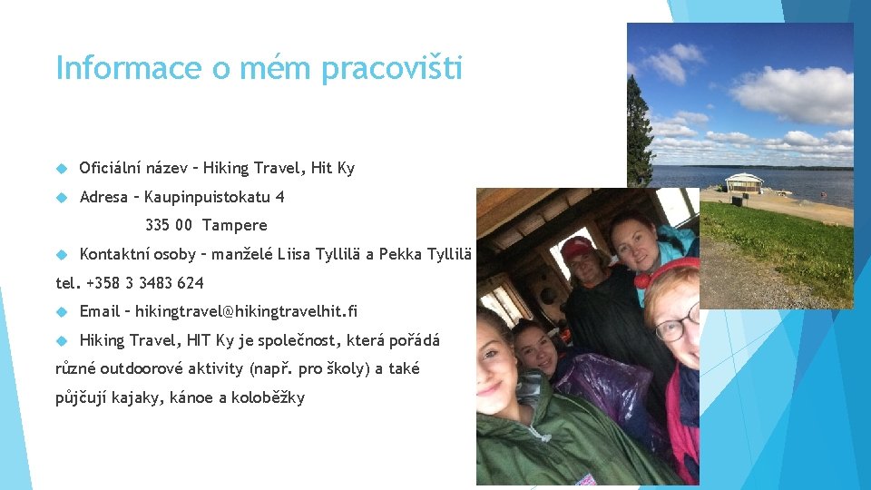 Informace o mém pracovišti Oficiální název – Hiking Travel, Hit Ky Adresa – Kaupinpuistokatu