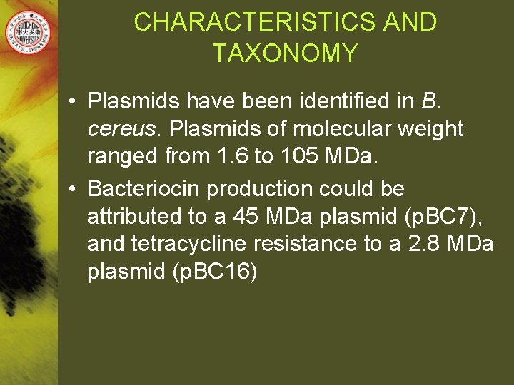 CHARACTERISTICS AND TAXONOMY • Plasmids have been identified in B. cereus. Plasmids of molecular
