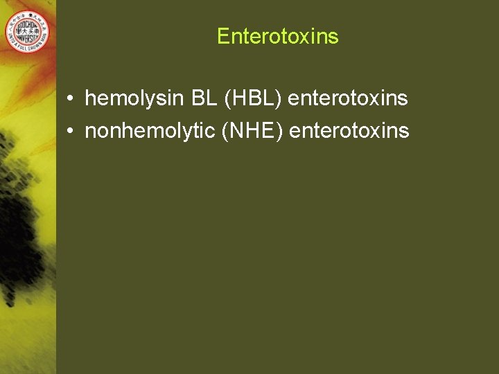 Enterotoxins • hemolysin BL (HBL) enterotoxins • nonhemolytic (NHE) enterotoxins 