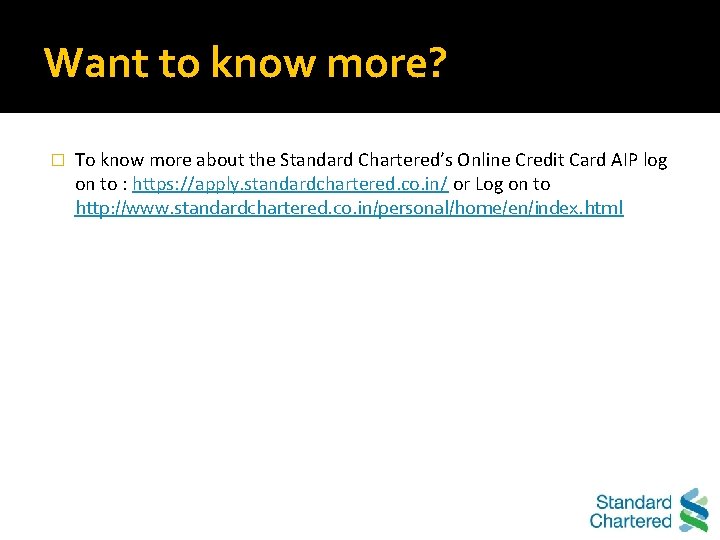 Want to know more? � To know more about the Standard Chartered’s Online Credit