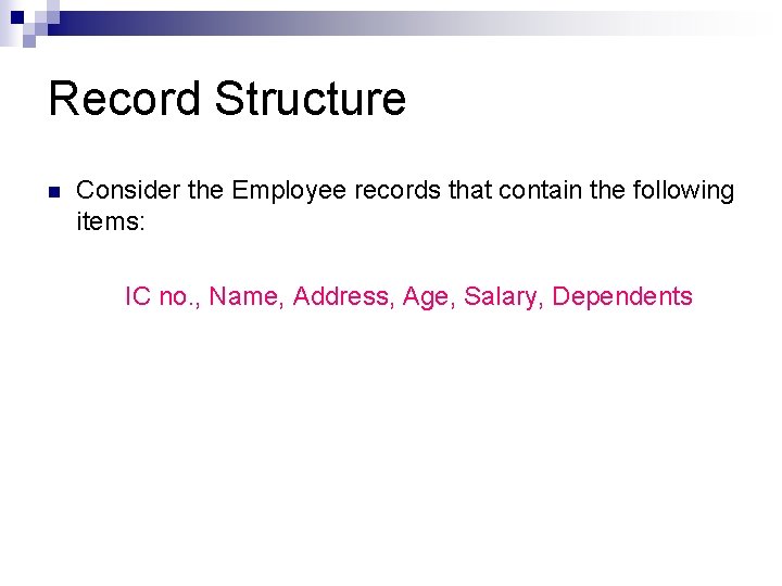 Record Structure n Consider the Employee records that contain the following items: IC no. Record Structure n Consider the Employee records that contain the following items: IC no.