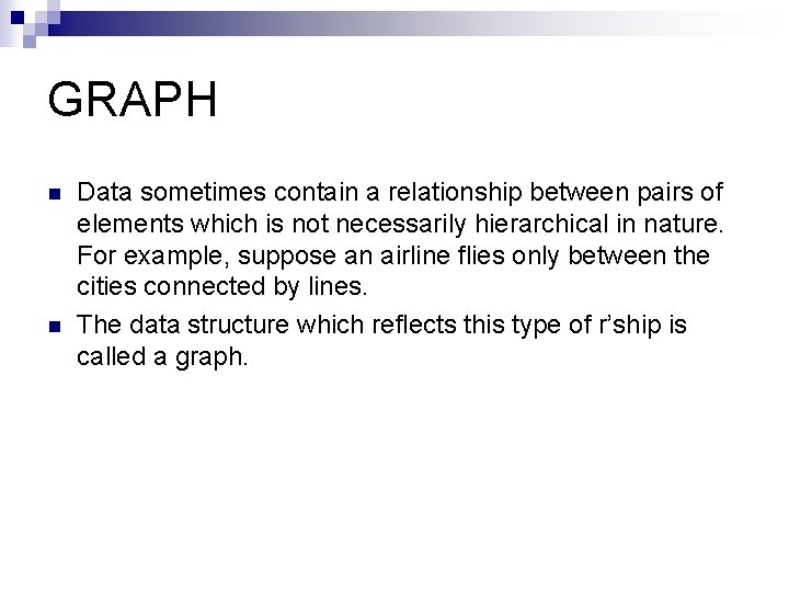GRAPH n n Data sometimes contain a relationship between pairs of elements which is GRAPH n n Data sometimes contain a relationship between pairs of elements which is