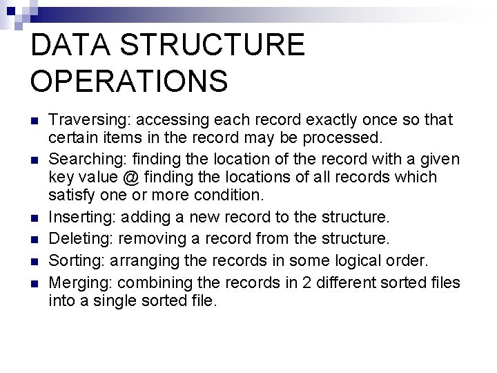 DATA STRUCTURE OPERATIONS n n n Traversing: accessing each record exactly once so that DATA STRUCTURE OPERATIONS n n n Traversing: accessing each record exactly once so that