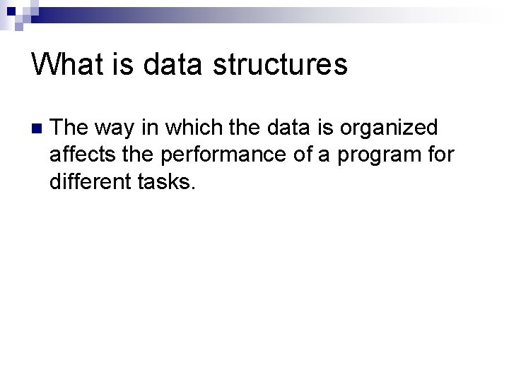 What is data structures n The way in which the data is organized affects What is data structures n The way in which the data is organized affects
