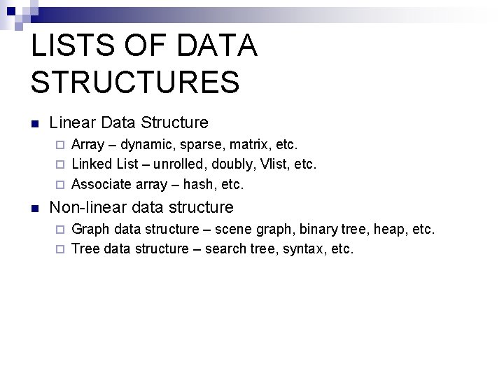 LISTS OF DATA STRUCTURES n Linear Data Structure Array – dynamic, sparse, matrix, etc. LISTS OF DATA STRUCTURES n Linear Data Structure Array – dynamic, sparse, matrix, etc.