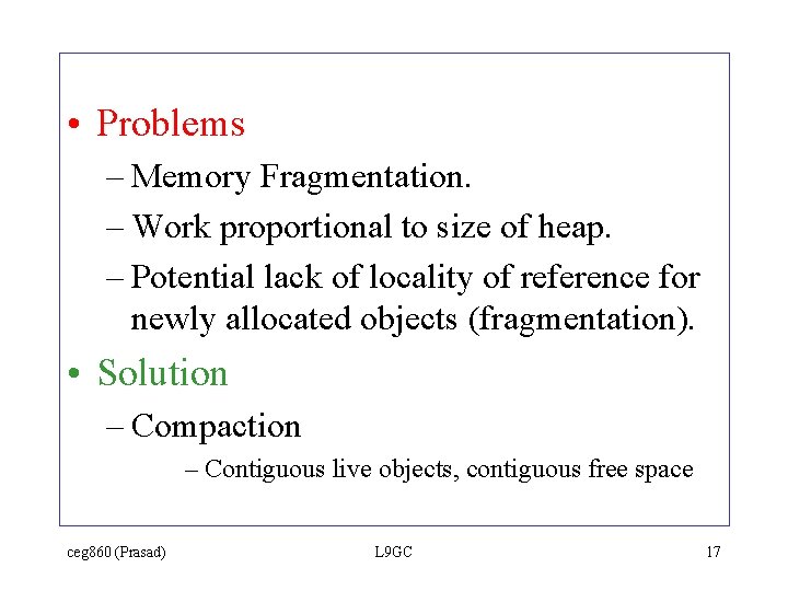 • Problems – Memory Fragmentation. – Work proportional to size of heap. –