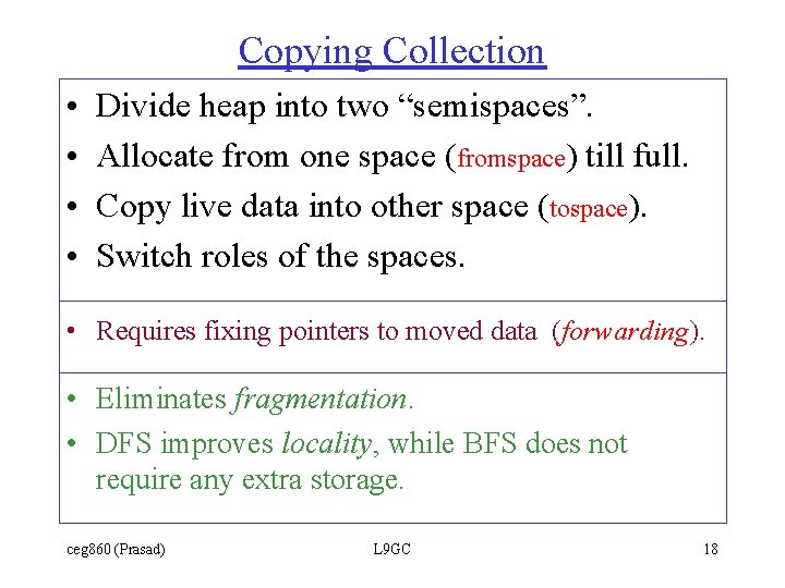 Copying Collection • • Divide heap into two “semispaces”. Allocate from one space (fromspace)