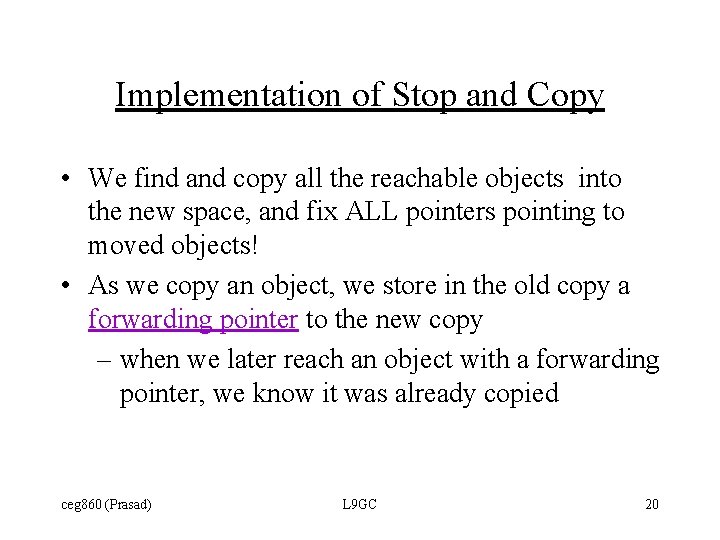 Implementation of Stop and Copy • We find and copy all the reachable objects