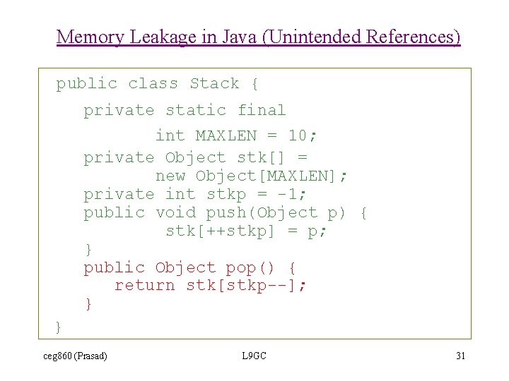 Memory Leakage in Java (Unintended References) public class Stack { private static final int