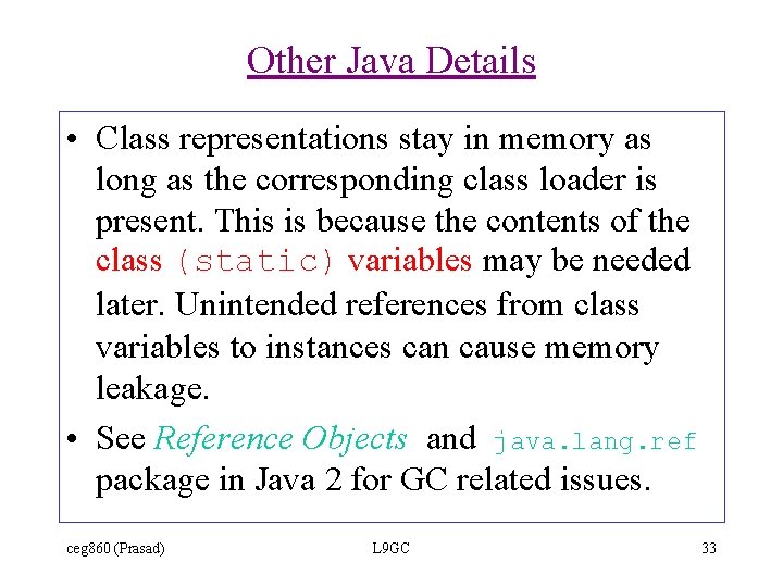 Other Java Details • Class representations stay in memory as long as the corresponding