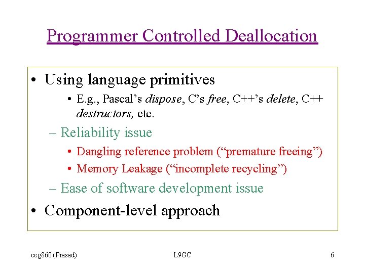 Programmer Controlled Deallocation • Using language primitives • E. g. , Pascal’s dispose, C’s