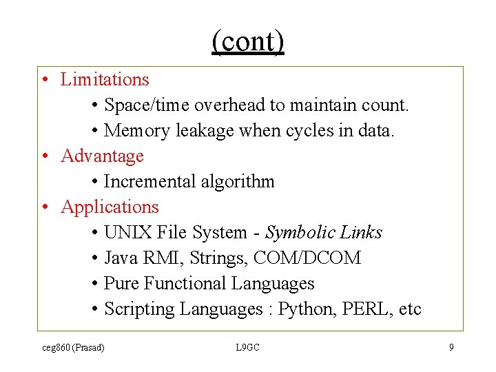 (cont) • Limitations • Space/time overhead to maintain count. • Memory leakage when cycles