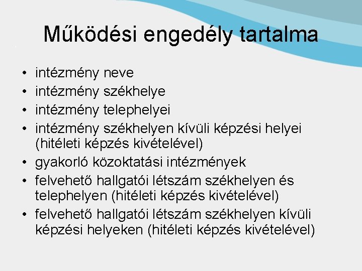 Működési engedély tartalma • • intézmény neve intézmény székhelye intézmény telephelyei intézmény székhelyen kívüli