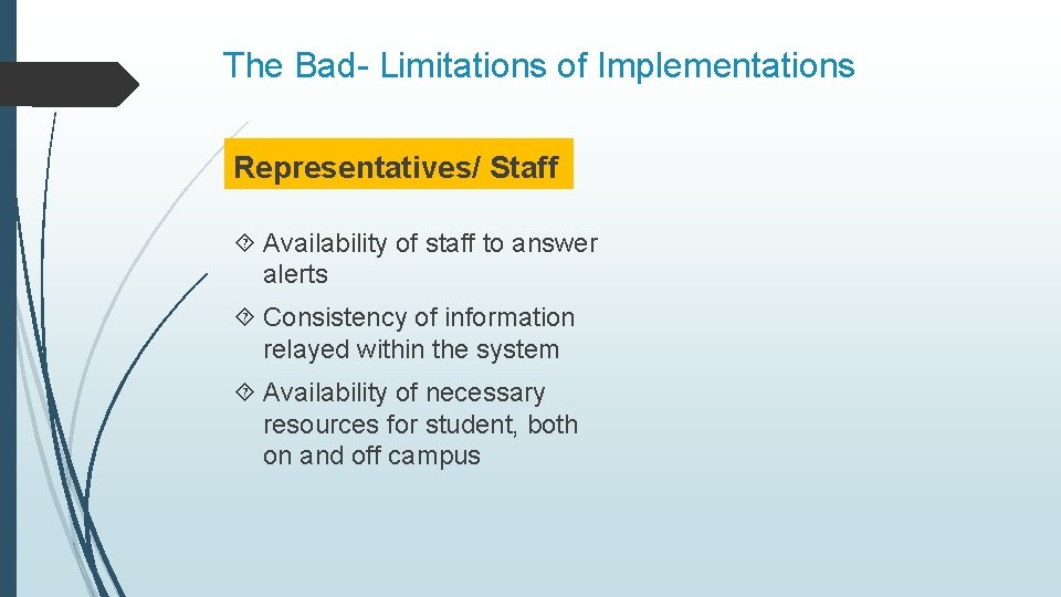 The Bad- Limitations of Implementations Representatives/ Staff Availability of staff to answer alerts Consistency