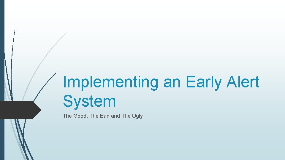Implementing an Early Alert System The Good, The Bad and The Ugly 