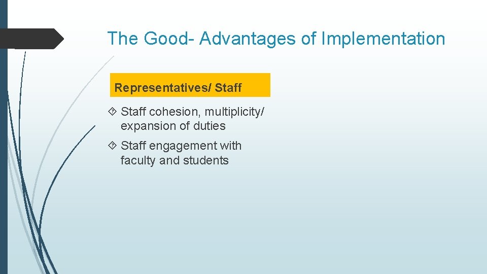 The Good- Advantages of Implementation Representatives/ Staff cohesion, multiplicity/ expansion of duties Staff engagement