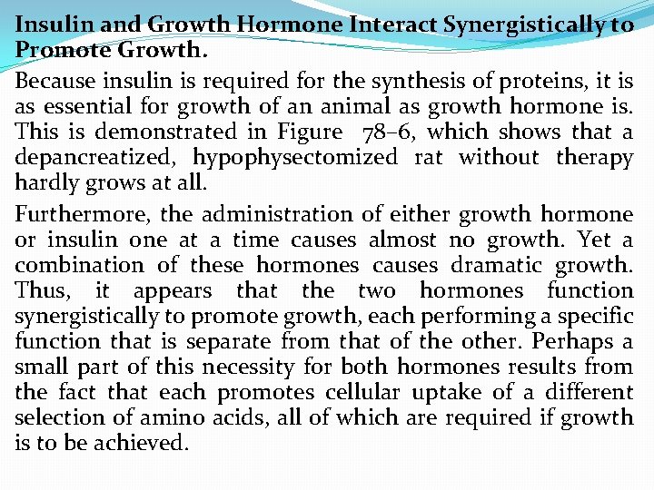 Insulin and Growth Hormone Interact Synergistically to Promote Growth. Because insulin is required for