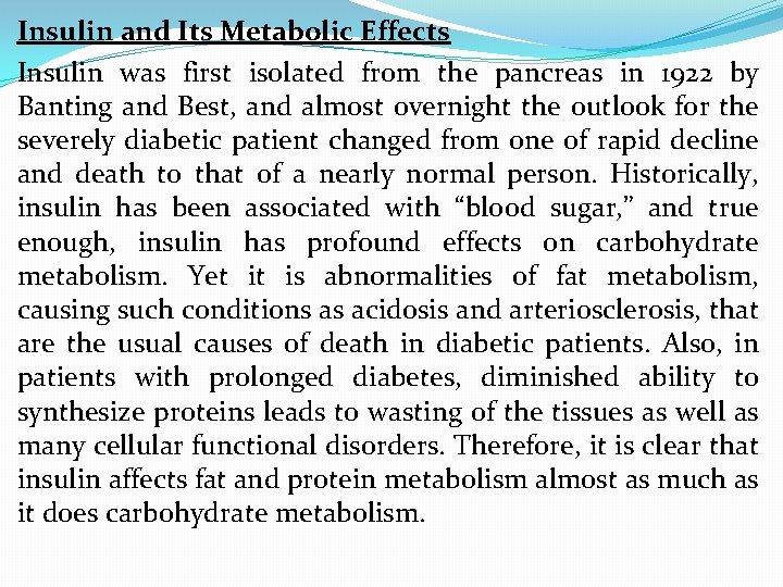 Insulin and Its Metabolic Effects Insulin was first isolated from the pancreas in 1922