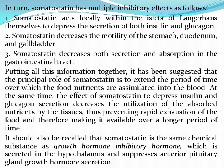 In turn, somatostatin has multiple inhibitory effects as follows: 1. Somatostatin acts locally within