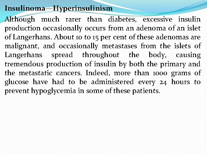 Insulinoma—Hyperinsulinism Although much rarer than diabetes, excessive insulin production occasionally occurs from an adenoma