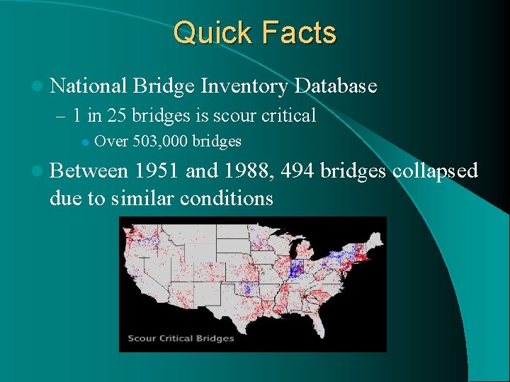 Quick Facts l National Bridge Inventory Database – 1 in 25 bridges is scour