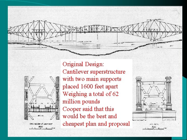 Original Design: Cantilever superstructure with two main supports placed 1600 feet apart Weighing a