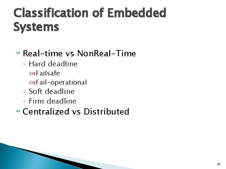 Classification of Embedded Systems Real-time vs Non. Real-Time ◦ Hard deadline Failsafe Fail-operational ◦