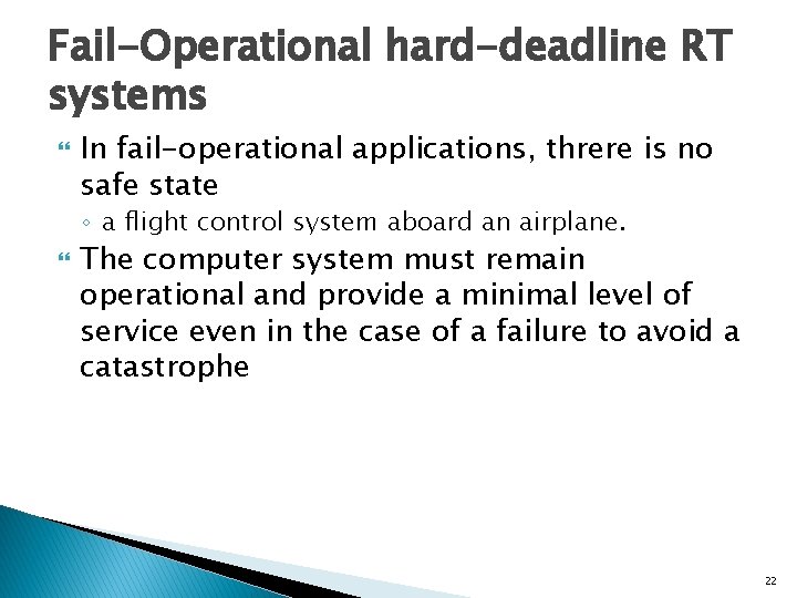 Fail-Operational hard-deadline RT systems In fail-operational applications, threre is no safe state ◦ a
