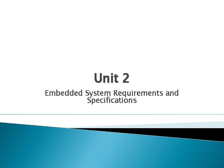 Unit 2 Embedded System Requirements and Specifications 