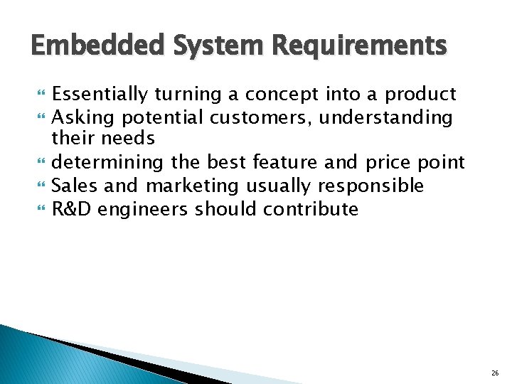 Embedded System Requirements Essentially turning a concept into a product Asking potential customers, understanding