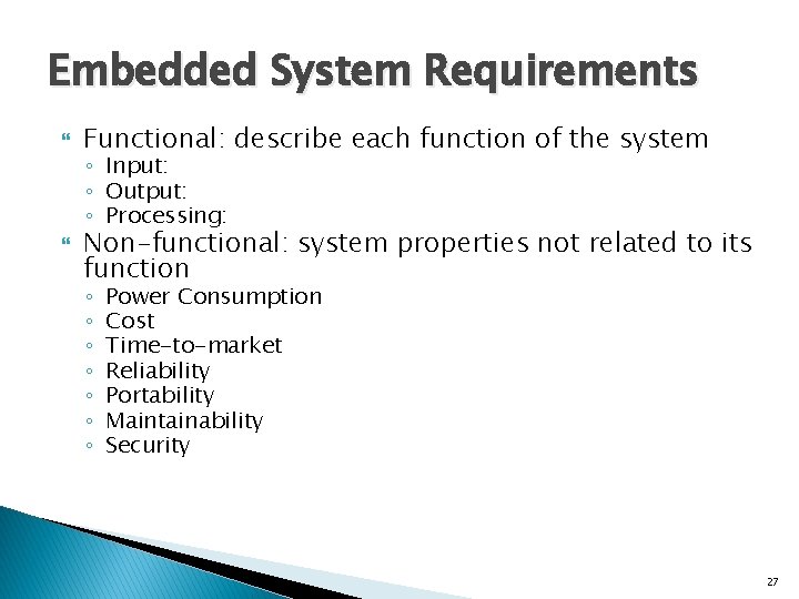 Embedded System Requirements Functional: describe each function of the system ◦ Input: ◦ Output: