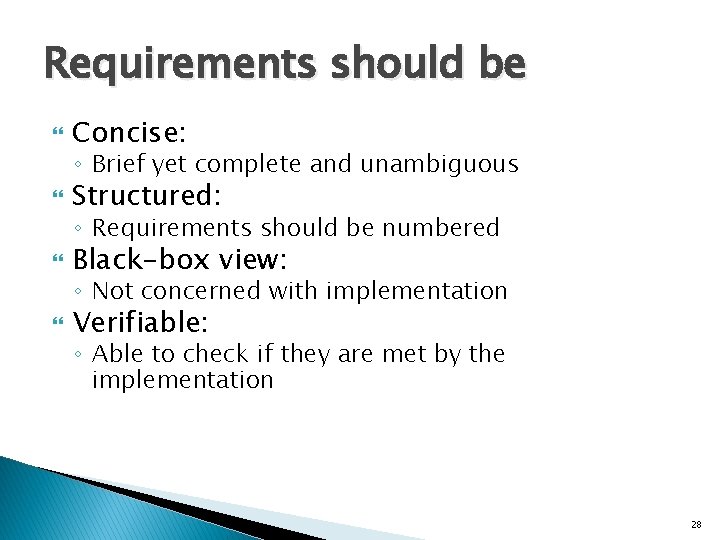 Requirements should be Concise: Structured: Black-box view: Verifiable: ◦ Brief yet complete and unambiguous