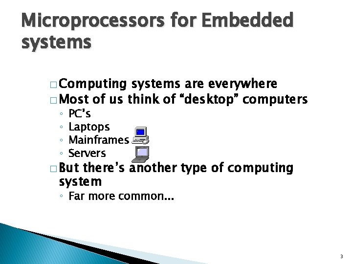 Microprocessors for Embedded systems � Computing systems are everywhere � Most of us think