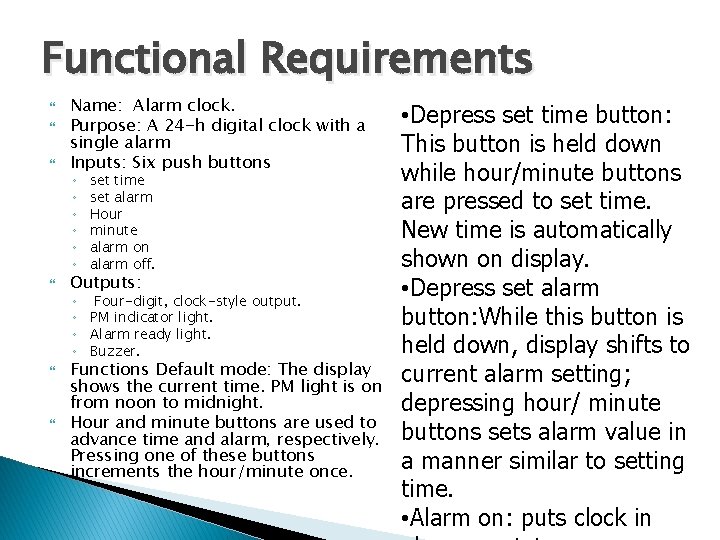 Functional Requirements Name: Alarm clock. Purpose: A 24 -h digital clock with a single