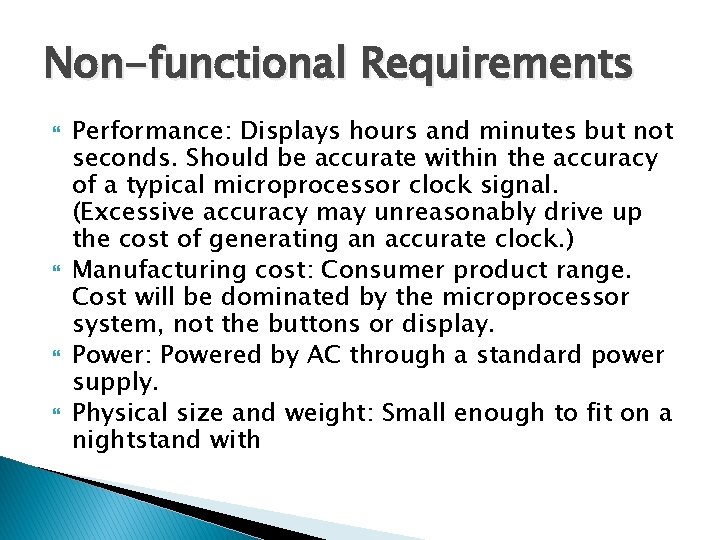 Non-functional Requirements Performance: Displays hours and minutes but not seconds. Should be accurate within