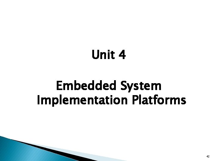 Unit 4 Embedded System Implementation Platforms 42 