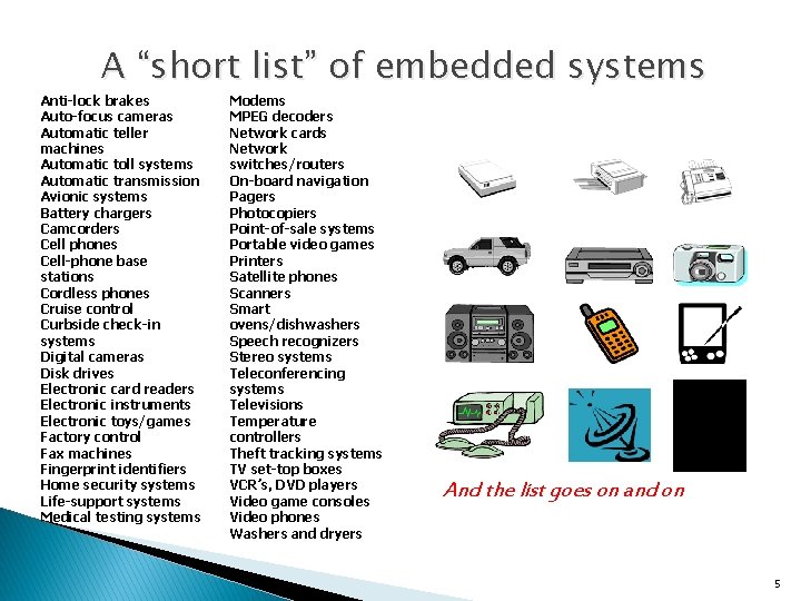 A “short list” of embedded systems Anti-lock brakes Auto-focus cameras Automatic teller machines Automatic