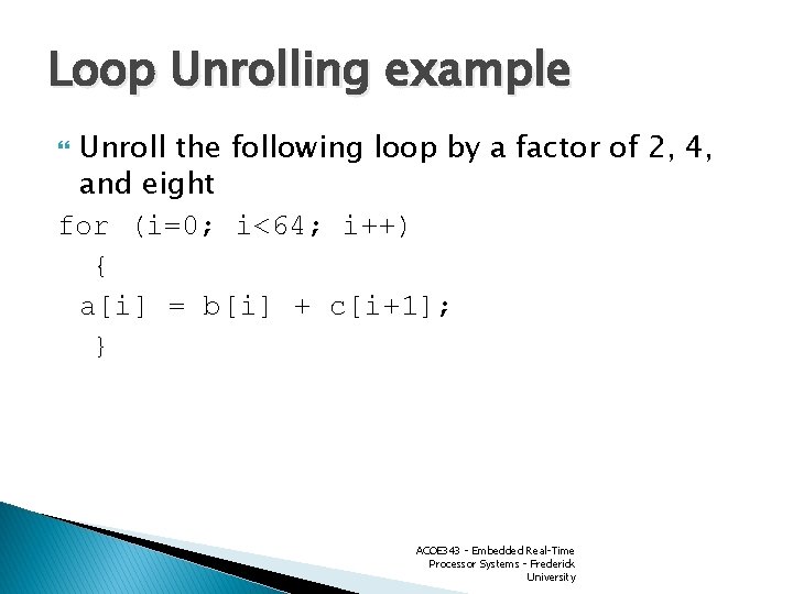 Loop Unrolling example Unroll the following loop by a factor of 2, 4, and