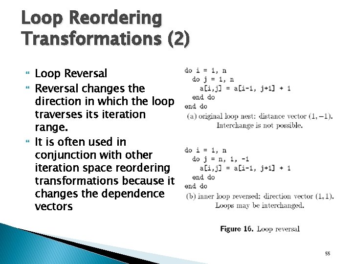 Loop Reordering Transformations (2) Loop Reversal changes the direction in which the loop traverses