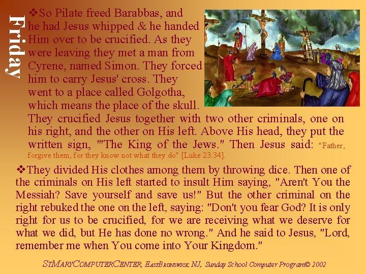 Friday v. So Pilate freed Barabbas, and he had Jesus whipped & he handed